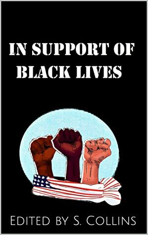 In Support of Black Lives: An Anthology for Change by Imane Chafi, S. Collins, Brian Judge, Milicent Fambrough, Celia Hameury, Qasim Shan, Victoria Croft, J. R. R. Stewart, Ruth Thompson, Jess Goode