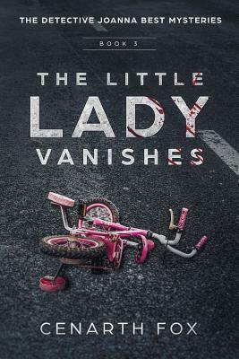 The Little Lady Vanishes: The Detective Joanna Best Mysteries Book 3 by Cenarth Fox