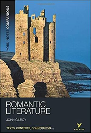 York Notes Companions: Romantic Literature by John Gilroy