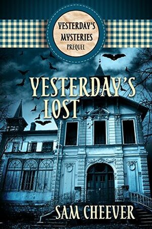 Yesterday's Lost (Yesterday's Mysteries) by Sam Cheever