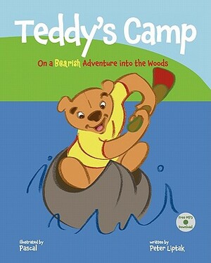 Teddy's Camp: On a Bearish Adventure into the Woods by Peter Nicholas Liptak