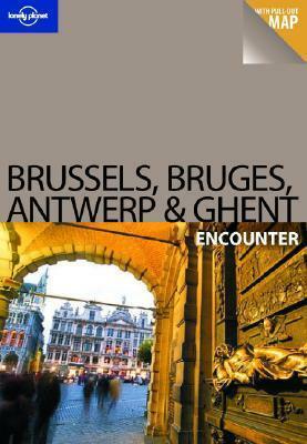 Brussels, Bruges, Antwerp & Ghent Encounter by Lonely Planet, Catherine Le Nevez