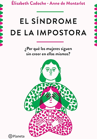 El Síndrome de la Impostora: ¿Por Qué Las Mujeres Siguen Sin Creer en Ellas Mismas? by Elisabeth Cadoche y Anne de Montarlot