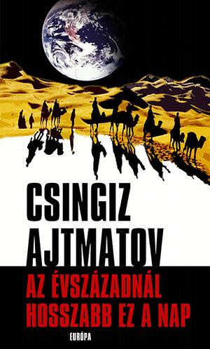 Az ​évszázadnál hosszabb ez a nap by Chingiz Aïtmatov