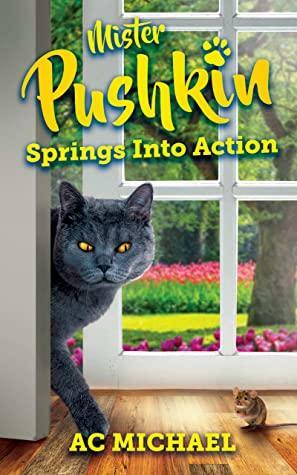 Mister Pushkin Springs Into Action: 12 Springtime Tales by A.C. Michael