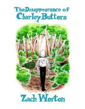 The Disappearance of Charley Butters by Zach Worton