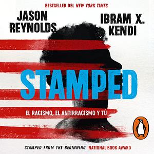 Stamped: el racismo, el antirracismo y tú by Ibram X. Kendi, Jason Reynolds