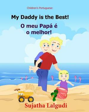 Children's book Portuguese: My Dad is the Best. O meu Papá é o melhor: Um livro ilustrado para criancas (Bilingual Edition) English Portuguese Pic by Sujatha Lalgudi