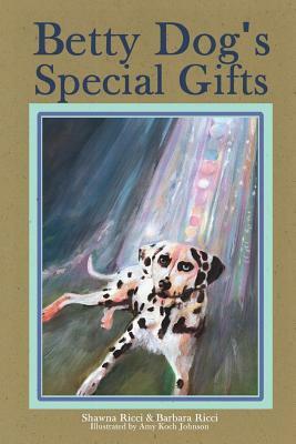 Betty Dog's Special Gifts by Barbara Ricci, Shawna Ricci