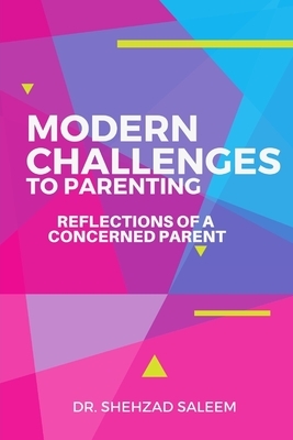 Modern Challenges to Parenting: Reflections of a Concerned Parent by Shehzad Saleem