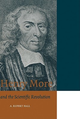 Henry More and the Scientific Revolution by A. Rupert Hall