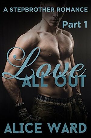 Love All Out - Part 1 by Alice Ward