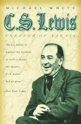 C.S. Lewis: Creator of Narnia by Michael White