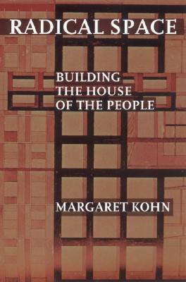 Radical Space: Building the House of the People by Margaret Kohn