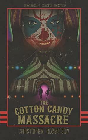 The Cotton Candy Massacre by Christopher Robertson