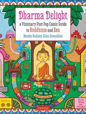 Dharma Delight: A Visionary Post Pop Comic Guide to Buddhism and Zen by Rodney Alan Greenblat, Richard Thomas