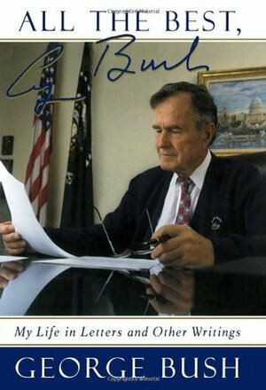 All The Best, George Bush: My Life and Other Writings by George H.W. Bush