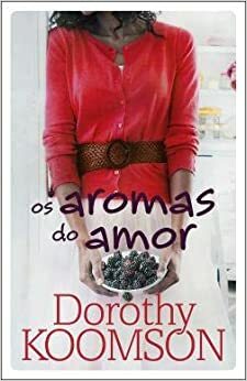 Os Aromas do Amor by Irene Ramalho, Dorothy Koomson