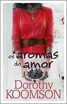 Os Aromas do Amor by Dorothy Koomson, Irene Ramalho