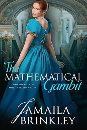 The Mathematical Gambit: From the Files of Miss Anastasia Galipp by Jamaila Brinkley