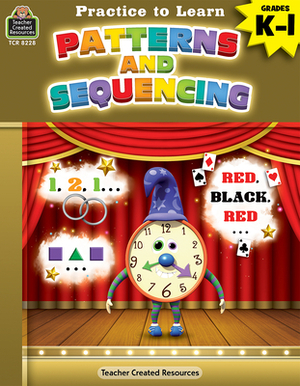 Practice to Learn: Patterns and Sequencing (Gr. K-1) by Eric Migliaccio