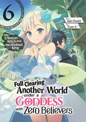 Full Clearing Another World under a Goddess with Zero Believers: Volume 6 by Isle Osaki