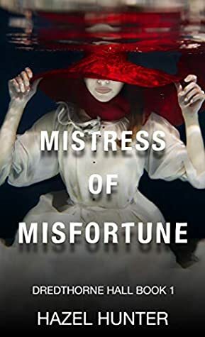 Mistress of Misfortune: A Gothic Romance by Hazel Hunter