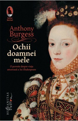 Ochii doamnei mele: o poveste despre viața amoroasă a lui Shakespeare by Anthony Burgess, George Volceanov