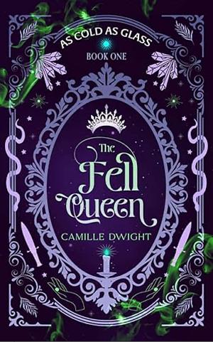 The Fell Queen by Camille Dwight