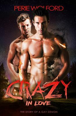 Crazy In Love: The Story of a Gay Demon by Perie Wolford