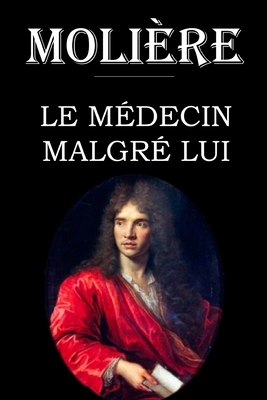 Le Médecin malgré lui: édition intégrale et annotée by Molière