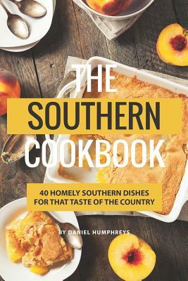 The Southern Cookbook: 40 Homely Southern Dishes for That Taste of the Country by Daniel Humphreys