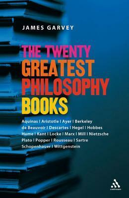 The Twenty Greatest Philosophy Books by James Garvey