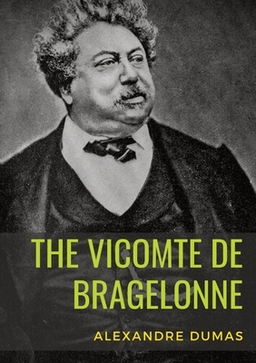 The Vicomte de Bragelonne: a novel by Alexandre Dumas. It is the third and last of The d'Artagnan Romances, following The Three Musketeers and Tw by Alexandre Dumas