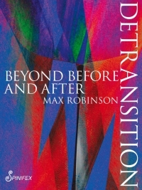 Detransition: Beyond Before and After by Max Robinson
