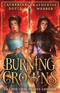 Burning Crowns by Katherine Webber, Catherine Doyle