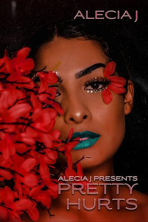 Pretty Hurts by Alecia J., Alecia J.