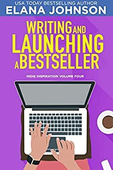 Writing and Launching a Bestseller by Elana M Johnson