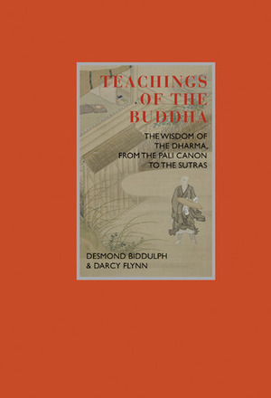 Teachings of the Buddha: The Wisdom of The Dharma, from The Pali Canon to The Sutras by Darcy Flynn, John Cleare, Desmond Biddulph