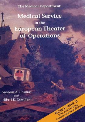 The Medical Department: Medical Service in the European Theater of Operations by Graham a. Cosmas, Albert E. Cowdrey