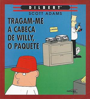 Tragam-me a Cabeça de Willy, o Paquete by Scott Adams