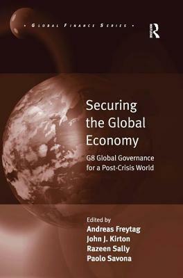 Securing the Global Economy: G8 Global Governance for a Post-Crisis World by Paolo Savona, Andreas Freytag