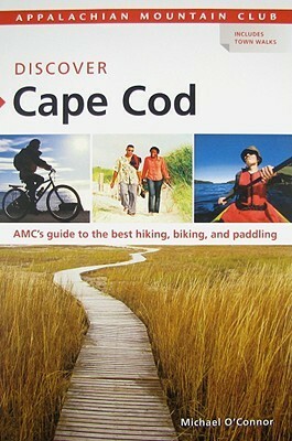 AMC Discover Cape Cod: AMC's guide to the best hiking, biking, and paddling by Michael O'Connor