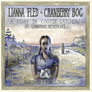 Lianna Fled the Cranberry Bog by GennaRose Nethercott, Bobby DiTrani