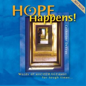 Hope Happens!: -words of encouragement for tough times by Catherine DeVrye