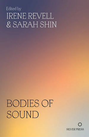 Bodies of Sound by Sarah Shin, Irene Revell