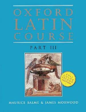 Oxford Latin Course: Part III by James Morwood, Maurice Balme