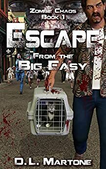 Escape from the Big Easy: A Post-Apocalyptic Zombie Adventure Series by D.L. Martone