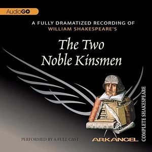 The Two Noble Kinsmen by John Fletcher, William Shakespeare