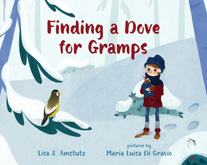 Finding a Dove for Gramps by Lisa J. Amstutz